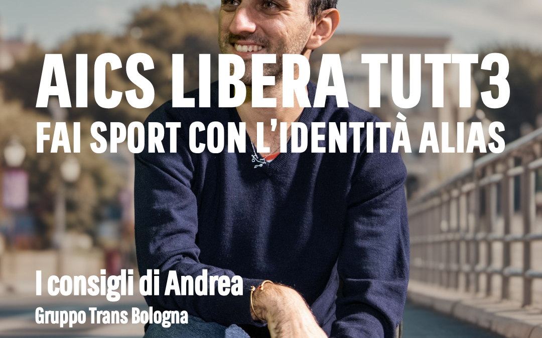 AiCS libera tutt3. I consigli di Andrea, gruppo Trans di Bologna: “Ecco come si fa inclusione in ambito sportivo” – SCARICA IL VIDEO!  