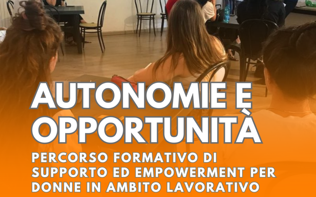 BOLOGNA – AUTONOMIE E OPPORTUNITÀ – PERCORSO FORMATIVO DI SUPPORTO ED EMPOWERMENT PER DONNE IN AMBITO LAVORATIVO